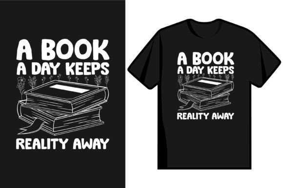 A Book a Day Keeps Reality Away Graphics for T-Shirt Designs