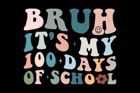 Bruh It s My 100 Days of School Graphics for T-Shirt Designs