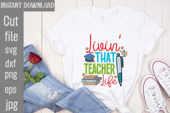 Livin That Teacher Life SVG Cut File Graphics for T-Shirt Designs