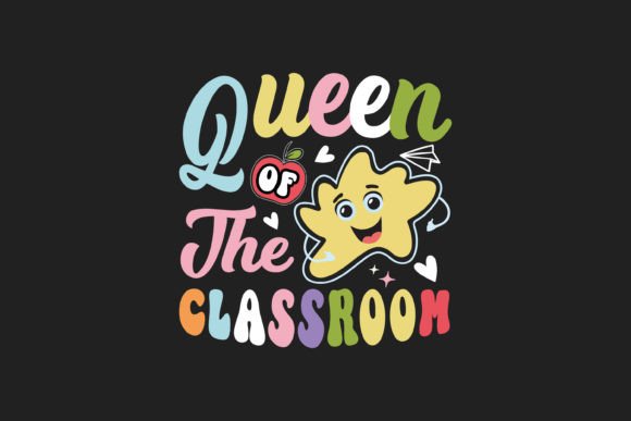 Queen of the Classroom Graphics for T-Shirt Designs